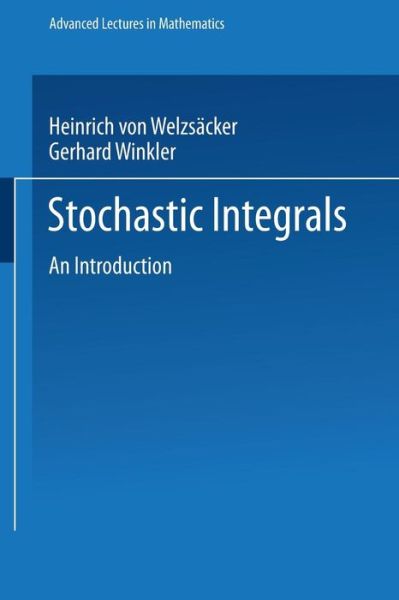 Cover for Heinrich Von Weizsacker · Stochastic Integrals - Advanced Lectures in Mathematics (Paperback Book) [1990 edition] (1990)