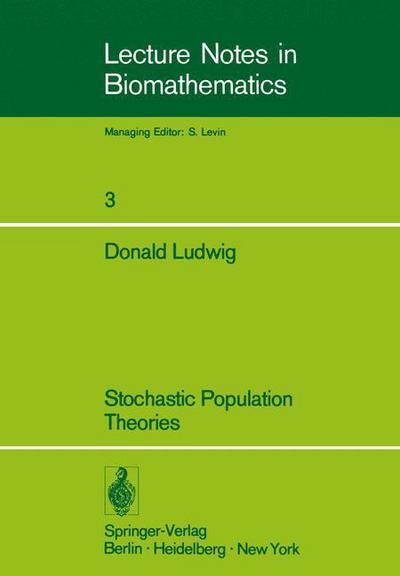 Stochastic Population Theories - Lecture Notes in Biomathematics - D. Ludwig - Books - Springer-Verlag Berlin and Heidelberg Gm - 9783540070108 - 1974
