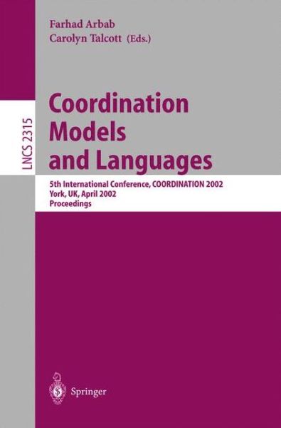 Cover for F Arbab · Coordination Models and Languages: 5th International Conference, Coordination  2002, York, Uk, April 8-11, 2002 Proceedings - Lecture Notes in Computer Science (Taschenbuch) (2002)