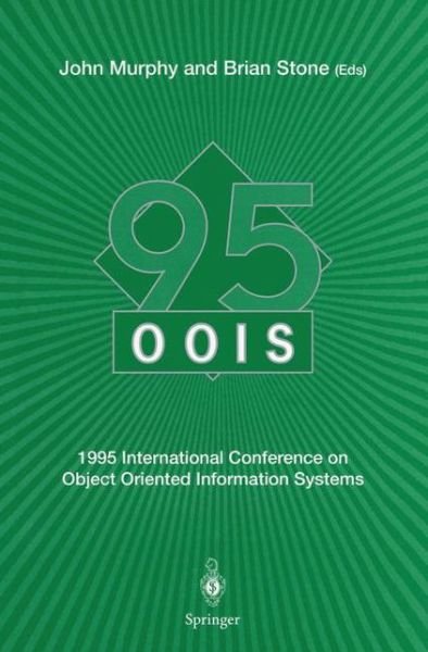 Cover for John Murphy · OOIS' 95: 1995 International Conference on Object Oriented Information Systems, 18-20 December 1995, Dublin. Proceedings (Paperback Bog) [Softcover reprint of the original 1st ed. 1996 edition] (1995)