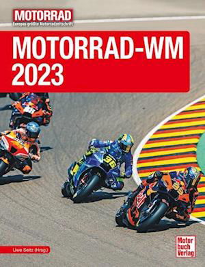 Motorrad-WM 2023 - Uwe Seitz (Hrsg.) - Książki - Motorbuch Verlag - 9783613046108 - 16 grudnia 2023