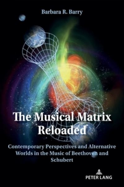 Cover for Barbara Barry · The Musical Matrix Reloaded: Contemporary Perspectives and Alternative Worlds in the Music of Beethoven and Schubert (Hardcover Book) [New edition] (2020)