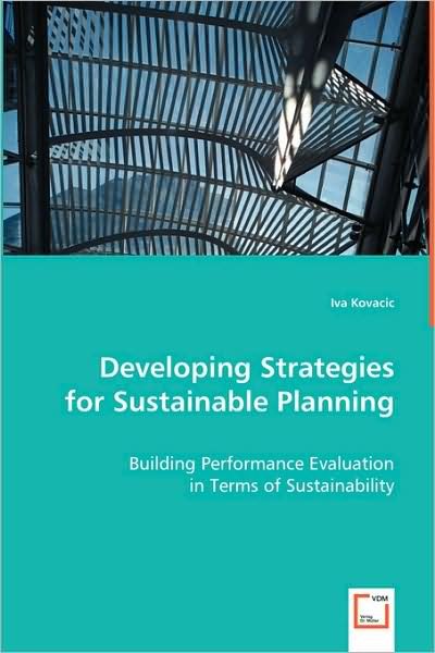 Cover for Iva Kovacic · Developing Strategies for Sustainable Planning: Building Performance Evaluation in Terms of Sustainability (Taschenbuch) (2008)