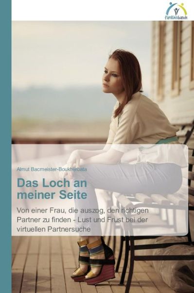 Cover for Almut Bacmeister-boukherbata · Das Loch an Meiner Seite: Von Einer Frau, Die Auszog, den Richtigen Partner Zu Finden - Lust Und Frust Bei Der Virtuellen Partnersuche (Taschenbuch) [German edition] (2014)