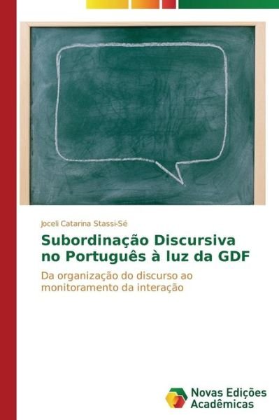 Subordinação Discursiva No Português À Luz Da Gdf - Joceli Catarina Stassi-sé - Böcker - Novas Edições Acadêmicas - 9783639899108 - 10 december 2013