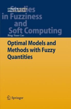 Optimal Models and Methods with Fuzzy Quantities - Studies in Fuzziness and Soft Computing - Bing-Yuan Cao - Bøger - Springer-Verlag Berlin and Heidelberg Gm - 9783642107108 - 18. februar 2010