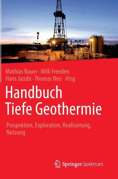 Handbuch Tiefe Geothermie - Mathias Bauer - Books - Springer-Verlag Berlin and Heidelberg Gm - 9783642545108 - July 7, 2014