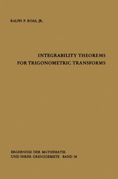 Cover for Ralph P. Boas · Integrability Theorems for Trigonometric Transforms - Ergebnisse Der Mathematik Und Ihrer Grenzgebiete. 2. Folge (Paperback Book) [Softcover Reprint of the Original 1st Ed. 1967 edition] (2012)