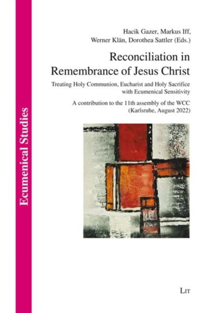 Cover for Lit Verlag · Reconciliation in Remembrance of Jesus Christ: Treating Holy Communion, Eucharist and Holy Sacrifice with Ecumenical Sensitivity. a Contribution to the 11th Assembly of the Wcc (Karlsruhe, August 2022) - ?kumenische Studien / Ecumenical Studies (Paperback Book) (2023)