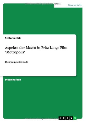 Cover for Stefanie Eck · Aspekte der Macht in Fritz Langs Film Metropolis: Die zweigeteilte Stadt (Paperback Book) [German edition] (2013)