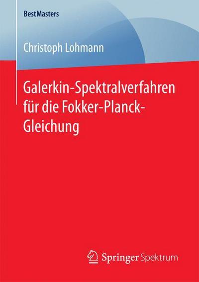 Cover for Christoph Lohmann · Galerkin-Spektralverfahren Fur Die Fokker-Planck-Gleichung - Bestmasters (Paperback Book) [1. Aufl. 2016 edition] (2016)