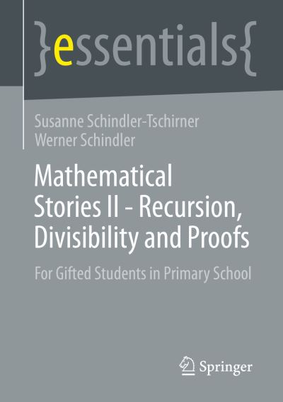 Susanne Schindler-Tschirner · Mathematical Stories II - Recursion, Divisibility and Proofs: For Gifted Students in Primary School - essentials (Paperback Book) [1st ed. 2023 edition] (2023)