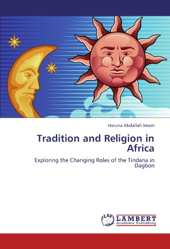 Cover for Haruna Abdallah Imam · Tradition and Religion in Africa: Exploring the Changing Roles of the Tindana in Dagbon (Paperback Book) (2012)