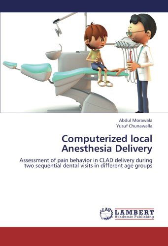 Cover for Yusuf Chunawalla · Computerized Local Anesthesia Delivery: Assessment of Pain Behavior in Clad Delivery During Two Sequential Dental Visits in Different Age Groups (Paperback Book) (2012)