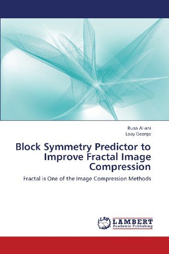Block Symmetry Predictor to Improve Fractal Image Compression: Fractal is One of the Image Compression Methods - Loay George - Bøger - LAP LAMBERT Academic Publishing - 9783659417108 - 21. juni 2013