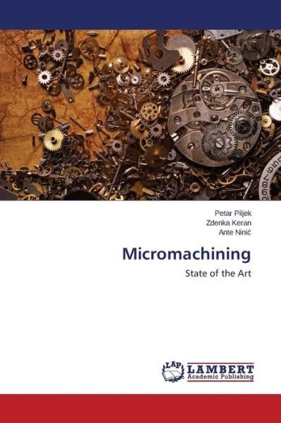 Micromachining: State of the Art - Ante Ninic - Książki - LAP LAMBERT Academic Publishing - 9783659615108 - 10 października 2014