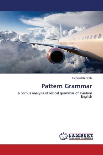Pattern Grammar - Orabi Hebatullah - Livros - LAP Lambert Academic Publishing - 9783659772108 - 19 de agosto de 2015