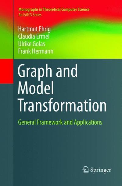 Cover for Hartmut Ehrig · Graph and Model Transformation: General Framework and Applications - Monographs in Theoretical Computer Science. An EATCS Series (Paperback Book) [Softcover reprint of the original 1st ed. 2015 edition] (2019)