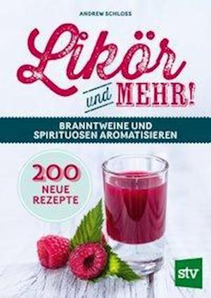 Likör und mehr! - Andrew Schloss - Books - Stocker Leopold Verlag - 9783702018108 - October 1, 2019