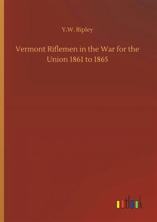 Cover for Ripley · Vermont Riflemen in the War for (Bog) (2018)