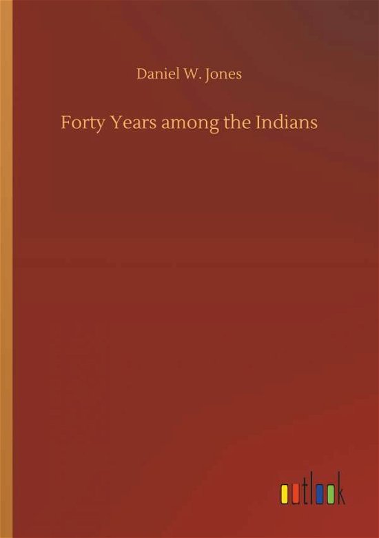 Cover for Jones · Forty Years among the Indians (Buch) (2018)