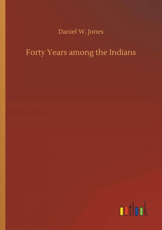 Cover for Jones · Forty Years among the Indians (Bok) (2018)