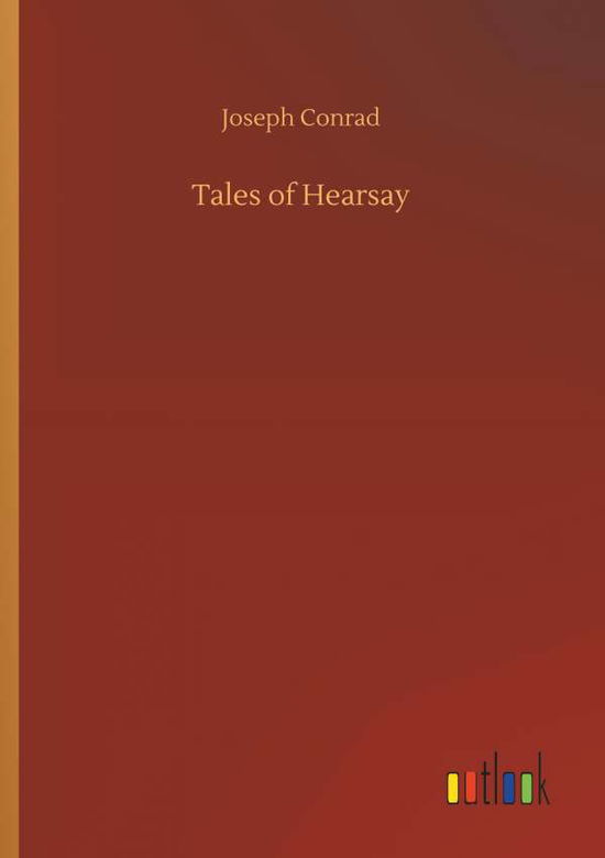 Tales of Hearsay - Joseph Conrad - Kirjat - Outlook Verlag - 9783734024108 - torstai 20. syyskuuta 2018