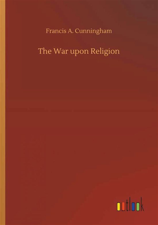 Cover for Cunningham · The War upon Religion (Bog) (2018)
