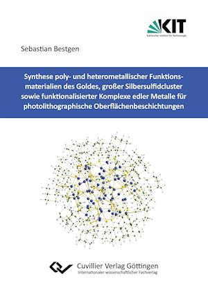 Cover for Sebastian Bestgen · Synthese poly- und heterometallischer Funktionsmaterialien des Goldes, großer Silbersulfidcluster sowie funktionalisierter Komplexe edler Metalle für photolithographische Oberflächenbeschichtungen (Paperback Book) (2016)