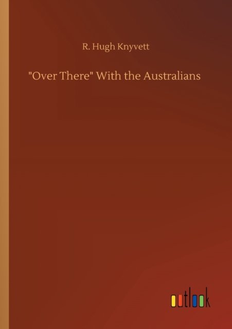 Cover for R Hugh Knyvett · Over There With the Australians (Paperback Book) (2020)
