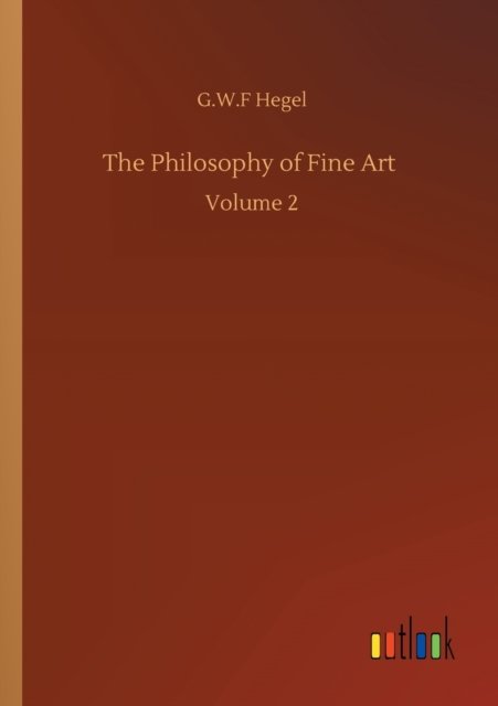 Cover for G W F Hegel · The Philosophy of Fine Art: Volume 2 (Paperback Bog) (2020)