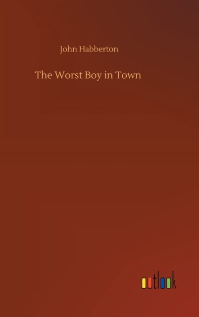 Cover for John Habberton · The Worst Boy in Town (Gebundenes Buch) (2020)