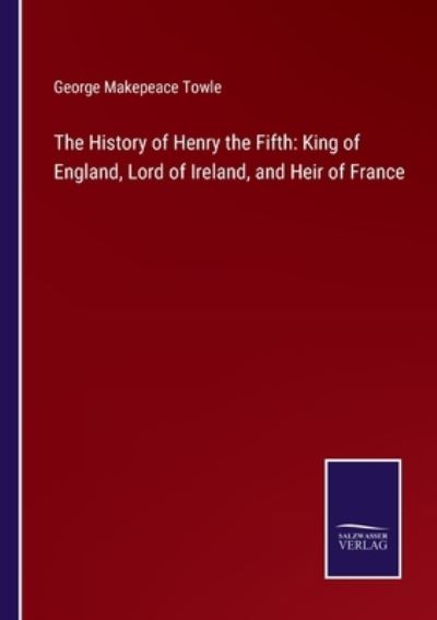 Cover for George Makepeace Towle · The History of Henry the Fifth (Paperback Book) (2022)