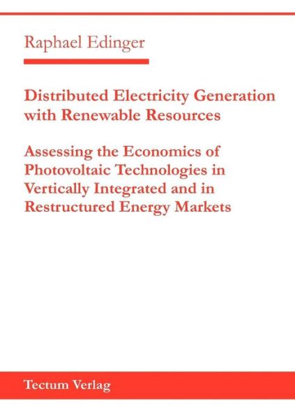 Cover for Raphael Edinger · Distributed Electricity Generation with Renewable Resources: Assessing the Economics of Photovoltaic Technologies in Vertically Integrated and in Restructured Energy Markets (Pocketbok) (1999)