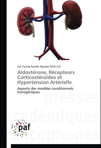 Cover for Cat-tuong Aurelie Nguyen Dinh Cat · Aldostérone, Récepteurs Corticostéroïdes et Hypertension Artérielle: Apports Des Modèles Conditionnels Transgéniques (Paperback Book) [French edition] (2018)