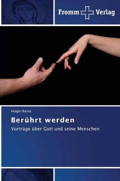 Cover for Holger Banse · Berührt Werden: Vorträge Über Gott Und Seine Menschen (Taschenbuch) [German edition] (2014)