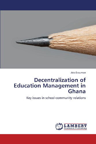 Cover for Ato Essuman · Decentralization of Education Management in Ghana: Key Issues in School-community Relations (Paperback Book) (2013)