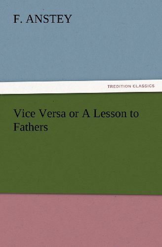 Cover for F. Anstey · Vice Versa or a Lesson to Fathers (Tredition Classics) (Taschenbuch) (2012)