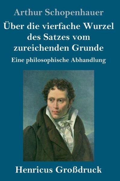 Cover for Arthur Schopenhauer · UEber die vierfache Wurzel des Satzes vom zureichenden Grunde (Grossdruck) (Gebundenes Buch) (2019)