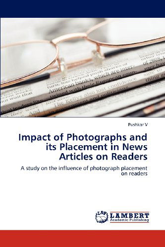 Cover for Pushkar V · Impact of Photographs and Its Placement in News Articles on Readers: a Study on the Influence of Photograph Placement on Readers (Pocketbok) (2012)