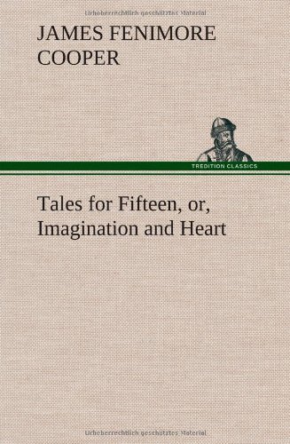 Cover for James Fenimore Cooper · Tales for Fifteen, Or, Imagination and Heart (Gebundenes Buch) (2012)