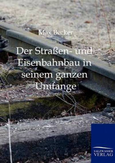 Cover for Max Becker · Der Straßen- Und Eisenbahnbau in Seinem Ganzen Umfange (Paperback Book) [German edition] (2011)