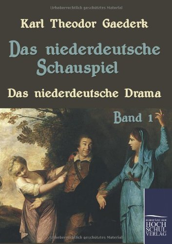 Cover for Karl Theodor Gaederk · Das Niederdeutsche Schauspiel: Band 1: Das Niederdeutsche Drama (Paperback Book) [German edition] (2010)