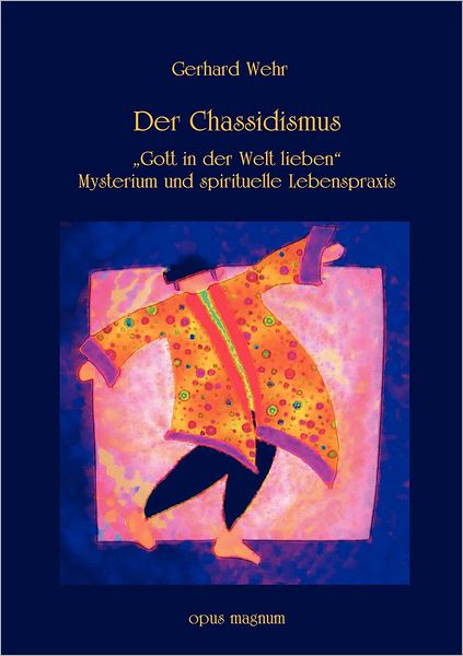 Cover for Gerhard Wehr · Der Chassidismus: Gott in der Welt lieben. Mysterium und spirituelle Lebenspraxis (Pocketbok) [German edition] (2009)