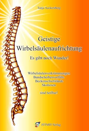 Cover for Tanja Aeckersberg · Geistige Wirbelsäulenaufrichtung - Es gibt noch Wunder (Hardcover Book) (2019)