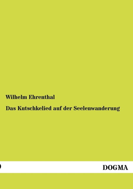 Cover for Wilhelm Ehrenthal · Das Kutschkelied auf der Seelenwanderung (Paperback Book) [German edition] (2012)