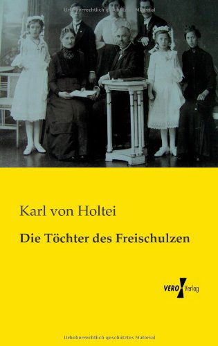 Cover for Karl Von Holtei · Die Toechter Des Freischulzen (Taschenbuch) [German edition] (2019)