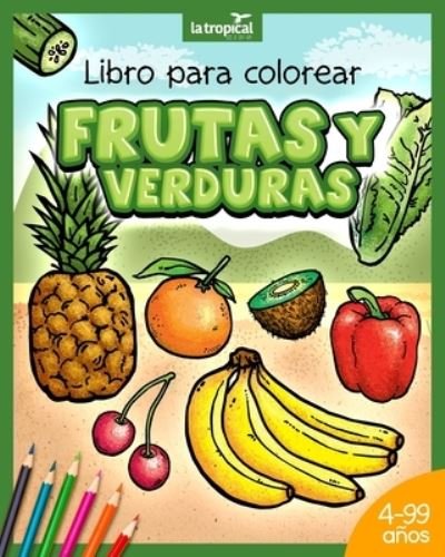 Libro para colorear Frutas y Verduras - David Ludwig - Bücher - La Tropical Publishing; Edición: 1. - 9783969080108 - 13. August 2020