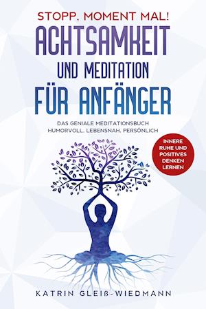 Stopp, Moment mal! Achtsamkeit und Meditation für Anfänger - Katrin Gleiß-Wiedmann - Books - Eulogia Verlag - 9783969671108 - August 28, 2021