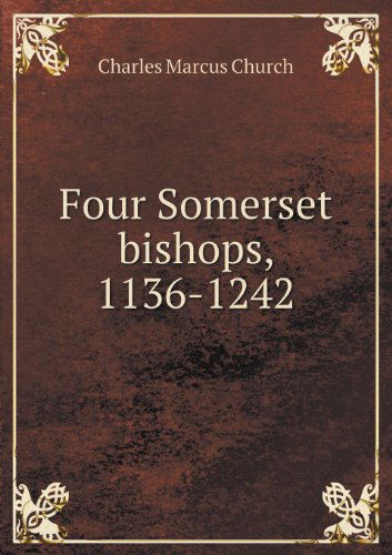 Cover for Charles Marcus Church · Four Somerset Bishops, 1136-1242 (Paperback Book) (2013)